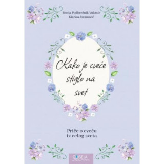 Kako je cveće stiglo na svet : priče o cveću iz celog sveta 