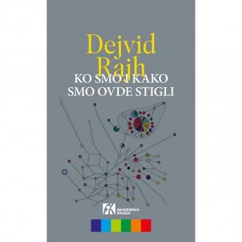 KO SMO I KAKO SMO OVDE STIGLI. Drevna DNK i nova nauka o ljudskoj prošlosti 