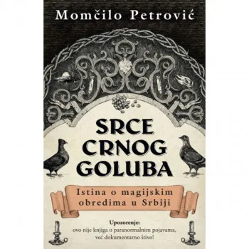 Srce crnog goluba: Istina o magijskim obredima u Srbiji 