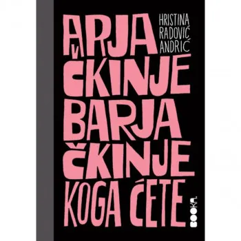 Arjačkinje barjačkinje, koga ćete 