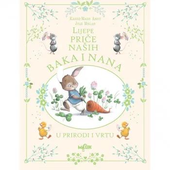 LIJEPE PRIČE NAŠIH BAKA I NANA U PRIRODI I VRTU 