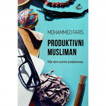 Produktivni musliman : gdje vjera susreće produktivnost 