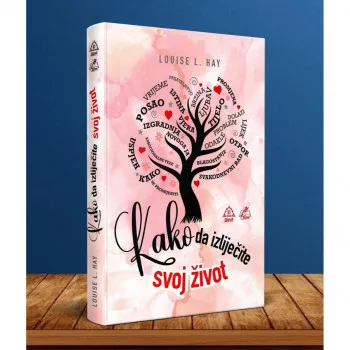 KAKO DA IZLIJEČITE SVOJ ŽIVOT 