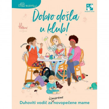 Dobro došla u klub! : duhoviti vodič za iznurene novopečene mame 