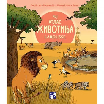 Moj atlas životinja: Larousse 