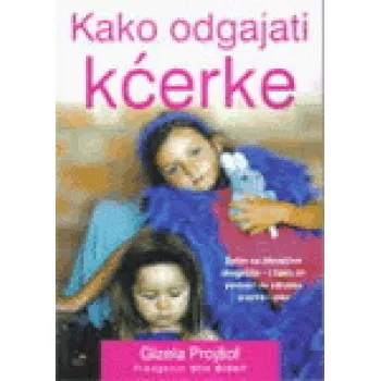 KAKO ODGAJATI KĆERKE 