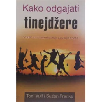 KAKO ODGAJATI TINEJDŽERE 