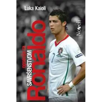 RONALDO OPSESIJA ZA SAVRŠENSTVOM 