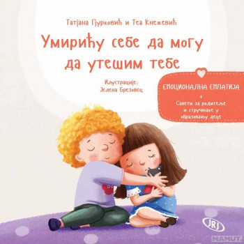 Umiriću sebe da mogu da utešim tebe-emocionalna empatija 