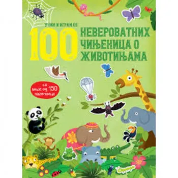 100 neverovatnih cinjenica o životinjama: sa više od 150 nalepnica 