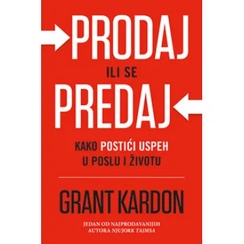 Prodaj ili se predaj kako postići uspeh u poslu i životu 