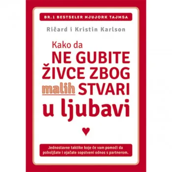 KAKO DA NE GUBITE ŽIVCE ZBOG MALIH STVARI: U LJUBAVI 