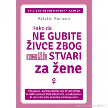 KAKO DA NE GUBITE ŽIVCE ZBOG MALIH STVARI: ZA ŽENE 
