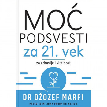 MOĆ PODSVESTI ZA 21. VEK: ZA ZDRAVLJE I VITALNOST 