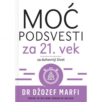MOĆ PODSVESTI ZA 21. VEK: ZA DUHOVNIJI ŽIVOT 