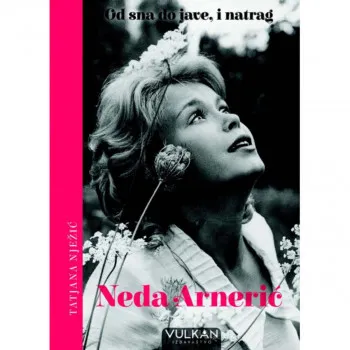 NEDA ARNERIĆ – OD SNA DO JAVE, I NATRAG 