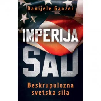 Imperija SAD: Beskrupulozna svetska sila 