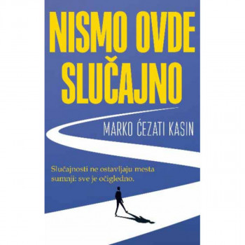 Nismo ovde slučajno 