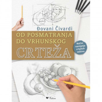 Od posmatranja do vrhunskog crteža : načini razvijanja crtačkih veština 