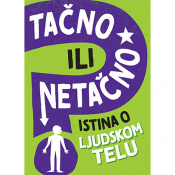 Tačno ili netačno: Istina o ljudskom telu 