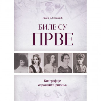 BILE SU PRVE-BIOGRAFIJE ODVAŽNIH SRPKINJA 
