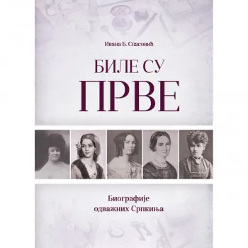 BILE SU PRVE-BIOGRAFIJE ODVAŽNIH SRPKINJA 