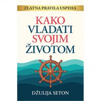 KAKO VLADATI SVOJIM ŽIVOTOM *SETON DŽULIJA 