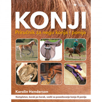 Konji : priručnik za negu konja i ponija : kompletan vodič za posedovanje konja 