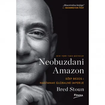 Neobuzdani Amazon : Džef Bezos i nastanak globalne imperije 