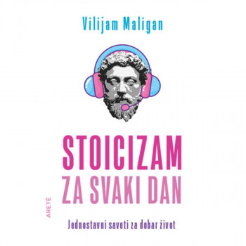 Stoicizam za svaki dan - jednostavni saveti za dobar život 