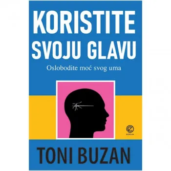Koristite svoju glavu : kako da oslobodite moć uma 