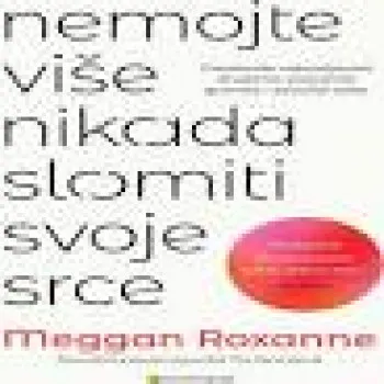 Nemojte više nikada slomiti svoje srce 