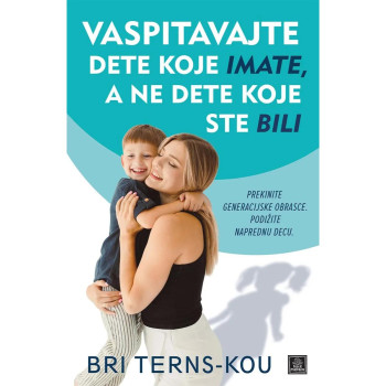 Vaspitavajte dete koje imate, a ne dete koje ste bili 