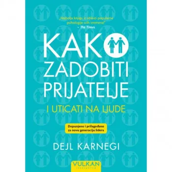 Kako zadobiti prijatelje i uticati na ljude – Dopunjeno izdanje 