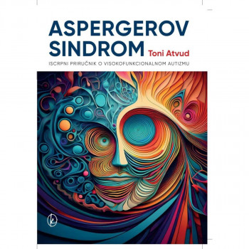 Aspergerov sindrom: iscrpni priručnik o visokofunkcionalnom autizmu 