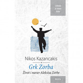 Grk Zorba : život i narav Aleksisa Zorbe 