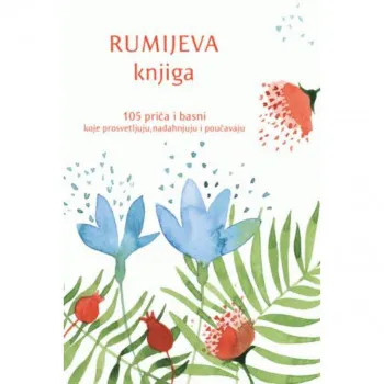 Rumijeva knjiga: 105 priča i basni koje prosvetljuju, nadahnjuju i poučavaju 