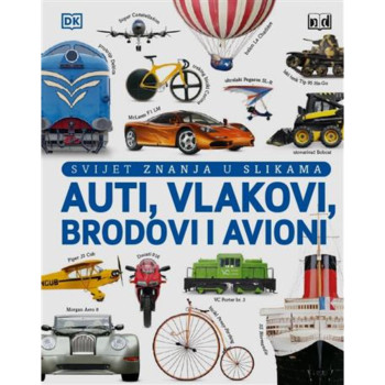 SVIJET ZNANJA U SLIKAMA - AUTI, VLAKOVI, BRODOVI I AVIONI ND 