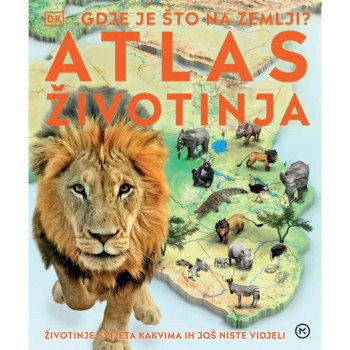 GDJE JE ŠTO NA ZEMLJI - ATLAS ŽIVOTINJA 