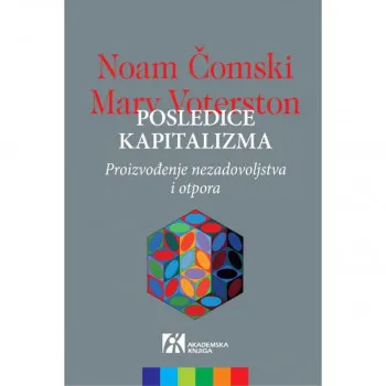 POSLEDICE KAPITALIZMA: Proizvođenje nezadovoljstva i otpora 