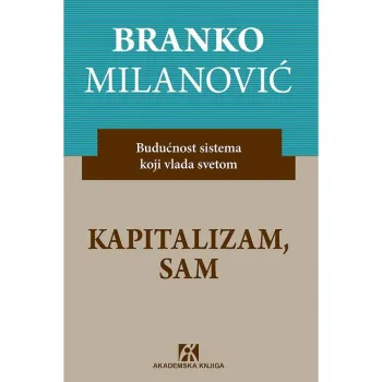 KAPITALIZAM, SAM. Budućnost sistema koji vlada svetom 