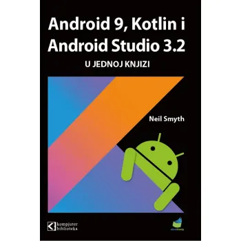 Android 9 Kotlin i Android Studio 3.2 u jednoj knjizi 