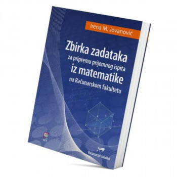 Zbirka zadataka za pripremu prijemnog ispita iz matematike na Računarskom fakult 