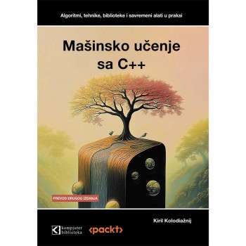 Mašinsko učenje sa C++: Algoritmi, tehnike, biblioteke i savremeni alati u praks 