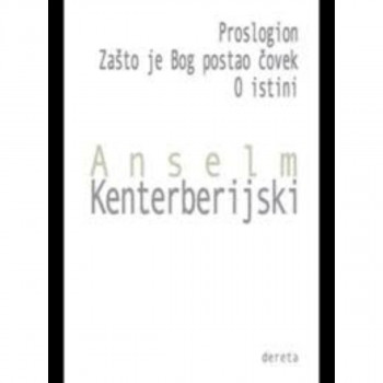 Proslogion / Zašto je bog postao čovek / O istini 