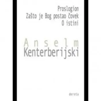 Proslogion / Zašto je bog postao čovek / O istini 