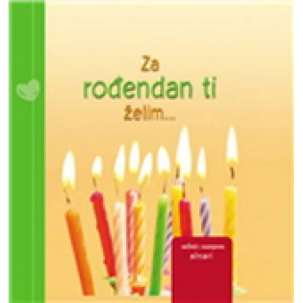 ZA ROĐENDAN TI ŽELIM 