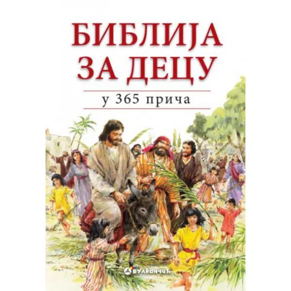 BIBLIJA ZA DECU U 365 PRIČA VULKAN 