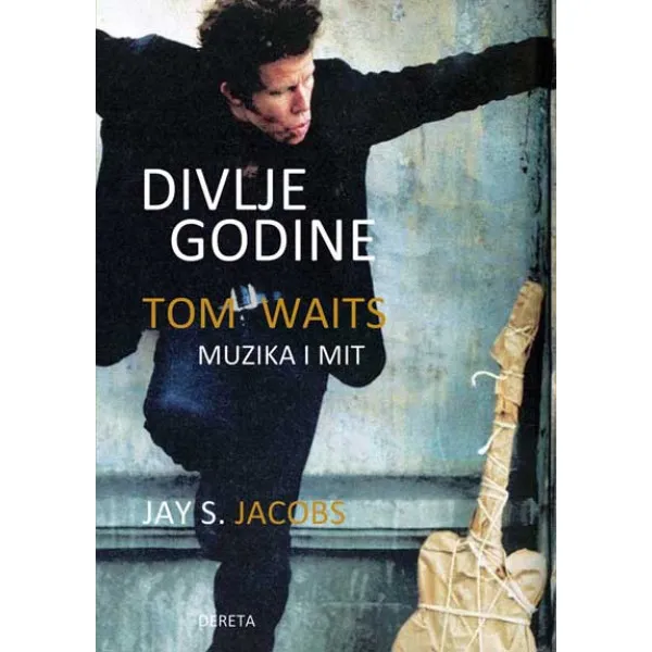 DIVLJE GODINE TOM WAITS MUZIKA I MIT 