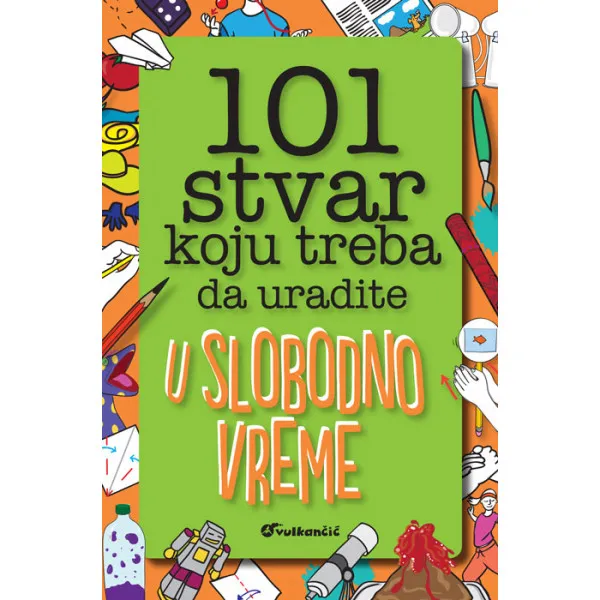 101 STVAR KOJU TREBA DA URADITE U SLOBODNO VREME 